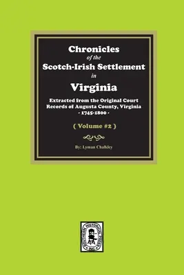 Kroniki szkocko-irlandzkiego osadnictwa w Wirginii. Wyodrębnione z oryginalnych zapisów hrabstwa Augusta, 1745-1800. (Volume #2) - Chronicles of the Scotch-Irish Settlement in Virginia. Extracted from the Original Records of Augusta County, 1745-1800. (Volume #2)
