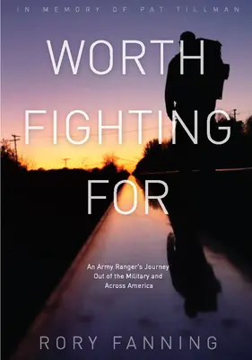 Warto walczyć: Podróż żołnierza armii poza wojsko i przez Amerykę - Worth Fighting for: An Army Ranger's Journey Out of the Military and Across America