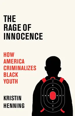 Wściekłość niewinności: Jak Ameryka kryminalizuje czarnoskórą młodzież - The Rage of Innocence: How America Criminalizes Black Youth