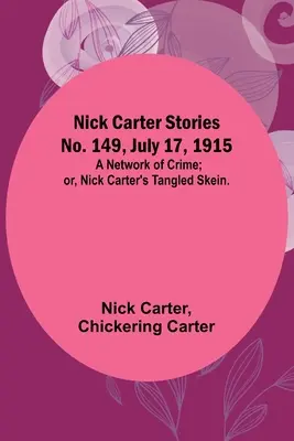 Nick Carter Stories nr 149, 17 lipca 1915 r.: Sieć zbrodni; lub, Splątana nić Nicka Cartera. - Nick Carter Stories No. 149, July 17, 1915: A Network of Crime; or, Nick Carter's Tangled Skein.