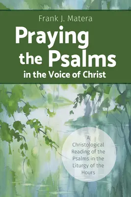 Modlitwa psalmami głosem Chrystusa: Chrystologiczne odczytanie psalmów w Liturgii Godzin - Praying the Psalms in the Voice of Christ: A Christological Reading of the Psalms in the Liturgy of the Hours