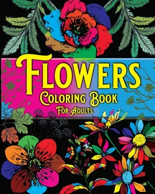 Kolorowanka Kwiaty dla dorosłych: Piękne wzory kwiatów na odstresowanie, kolorowanki relaksacyjne - Flowers Coloring Book For Adults: Beautiful Flowers Designs for Stress Relief, Relaxation Coloring Pages