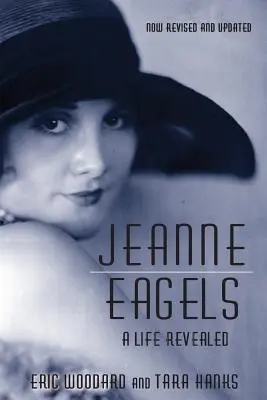 Jeanne Eagels: Życie ujawnione (w pełni poprawione i zaktualizowane) - Jeanne Eagels: A Life Revealed (Fully Revised and Updated)