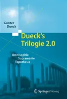 Dueck's Trilogie 2.0: Omnisophie - Supramanie - Topothesie