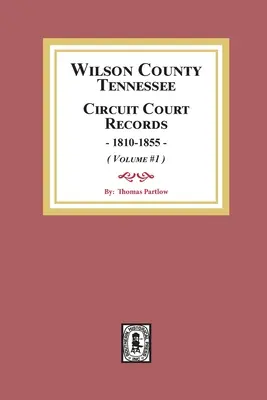 Wilson County, Tennessee Circuit Court Records, 1810-1855. (Tom #1) - Wilson County, Tennessee Circuit Court Records, 1810-1855. (Volume #1)