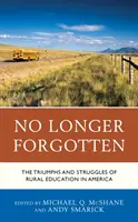 No Longer Forgotten: Triumfy i zmagania edukacji wiejskiej w Ameryce - No Longer Forgotten: The Triumphs and Struggles of Rural Education in America