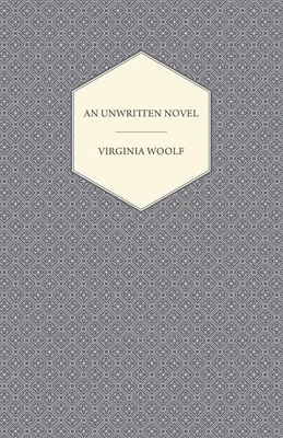 An Unwritten Novel; With the Essay „How Should One Read a Book?” („Jak powinno się czytać książkę?”) - An Unwritten Novel;With the Essay 'How Should One Read a Book?'