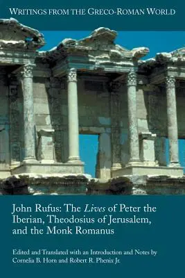 John Rufus: Żywoty Piotra Iberyjskiego, Teodozjusza z Jerozolimy i mnicha Romanusa - John Rufus: The Lives of Peter the Iberian, Theodosius of Jerusalem, and the Monk Romanus