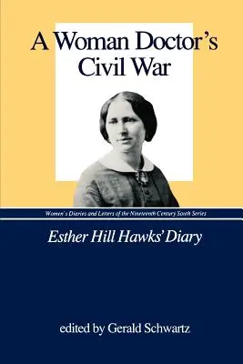 Wojna domowa kobiety lekarza: pamiętnik Esther Hill Hawks - A Woman Doctor's Civil War: Esther Hill Hawks' Diary