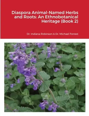 Zioła i korzenie o nazwach zwierzęcych z diaspory: Dziedzictwo etnobotaniczne (książka 2) - Diaspora Animal-Named Herbs and Roots: An Ethnobotanical Heritage (Book 2)