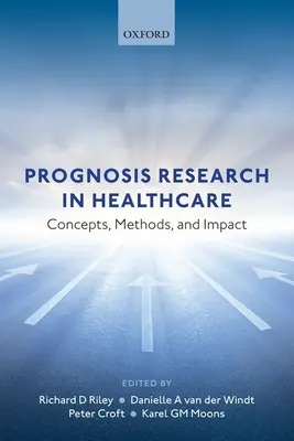 Badania prognostyczne w opiece zdrowotnej: Koncepcje, metody i wpływ - Prognosis Research in Healthcare: Concepts, Methods, and Impact