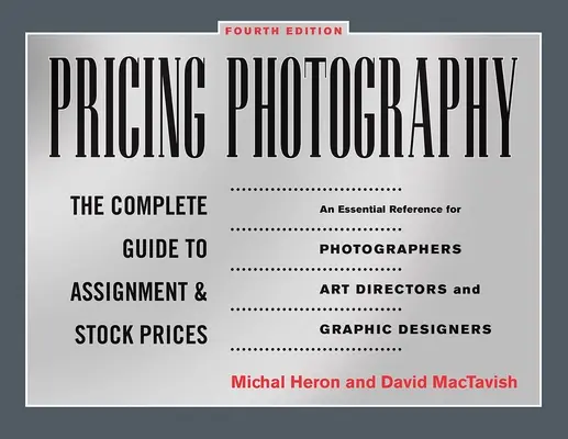 Wycena fotografii: Kompletny przewodnik po wycenach zleceń i stocków - Pricing Photography: The Complete Guide to Assignment and Stock Prices