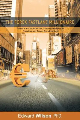 The Forex Fastlane Millionaire: Wzorce i prawdopodobieństwa, strategie handlowe dla rynków trendów i rynków o ograniczonym zasięgu - The Forex Fastlane Millionaire: Patterns and Probabilities, Trading Strategies for Trending and Range-Bound Markets