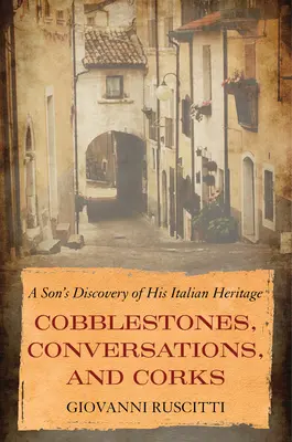 Bruk, rozmowy i korki: Odkrycie włoskiego dziedzictwa przez syna - Cobblestones, Conversations, and Corks: A Son's Discovery of His Italian Heritage