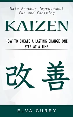 Kaizen: Uczyń doskonalenie procesów zabawnym i ekscytującym (Jak stworzyć trwałą zmianę krok po kroku) - Kaizen: Make Process Improvement Fun and Exciting (How to Create a Lasting Change One Step at a Time)