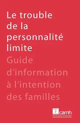 Le trouble de la personnalit limite: Przewodnik informacyjny dla rodzin - Le trouble de la personnalit limite: Guide d'information  l'intention des familles