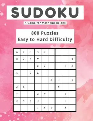 Sudoku Gra dla matematyków 800 łamigłówek Trudność od łatwej do trudnej - Sudoku A Game for Mathematicians 800 Puzzles Easy to Hard Difficulty