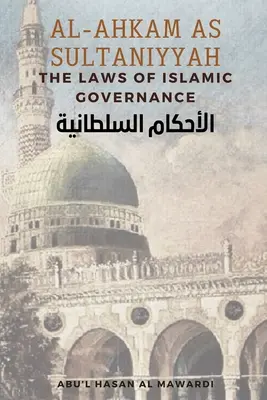 Al - Ahkam As Sultaniyyah: The Laws of Islamic Governance: Angielskie tłumaczenie klasycznego arabskiego tekstu الاحك&# - Al - Ahkam As Sultaniyyah: The Laws of Islamic Governance: English Translation of the Classical Arabic Text الاحك&#