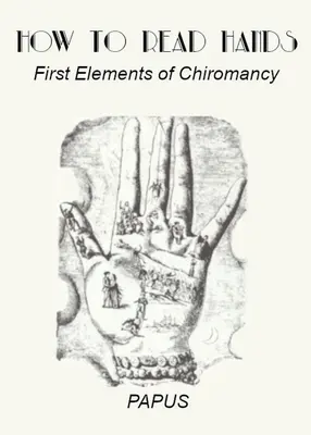 Jak czytać z dłoni: Pierwsze elementy chiromancji - How To Read Hands: First Elements of Chiromancy