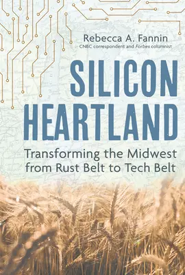 Silicon Heartland: Przekształcenie Środkowego Zachodu z Pasa Rdzy w Pas Technologiczny - Silicon Heartland: Transforming the Midwest from Rust Belt to Tech Belt