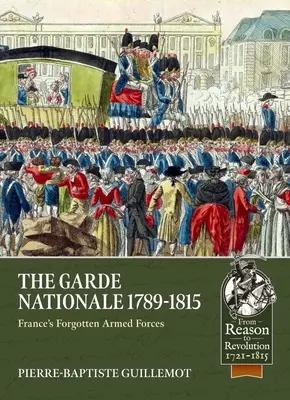 Garde Nationale 1789-1815: Zapomniane siły zbrojne Francji - The Garde Nationale 1789-1815: France's Forgotten Armed Forces