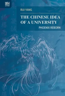 Chińska idea uniwersytetu: Odrodzenie Feniksa - The Chinese Idea of a University: Phoenix Reborn