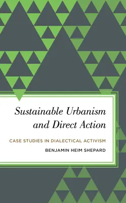 Zrównoważona urbanistyka i działania bezpośrednie: Studia przypadków aktywizmu dialektycznego - Sustainable Urbanism and Direct Action: Case Studies in Dialectical Activism