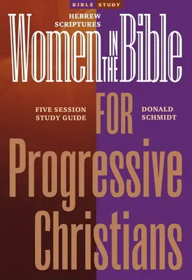 Kobiety w Biblii dla postępowych chrześcijan: Pisma Hebrajskie: Siedmiosesyjny przewodnik do studiowania - Women in the Bible for Progressive Christians: Hebrew Scriptures: A Seven Session Study Guide