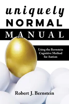 Wyjątkowo normalny podręcznik: Wykorzystanie metod poznawczych Bernsteina w leczeniu autyzmu - Uniquely Normal Manual: Using the Bernstein Cognitive Methods for Autism