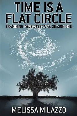 Czas jest płaskim kołem: Analiza pierwszego sezonu serialu True Detective - Time Is a Flat Circle: Examining True Detective, Season One