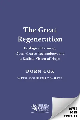 Wielka Regeneracja: Rolnictwo ekologiczne, technologia open source i radykalna wizja nadziei - The Great Regeneration: Ecological Agriculture, Open-Source Technology, and a Radical Vision of Hope