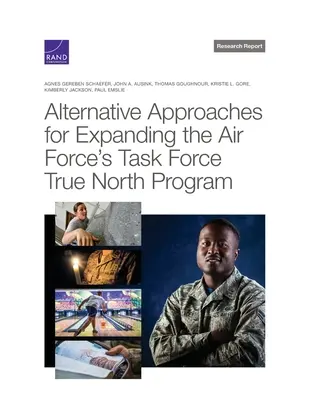 Alternatywne podejścia do rozszerzenia programu Sił Powietrznych Task Force True North - Alternative Approaches for Expanding the Air Force's Task Force True North Program