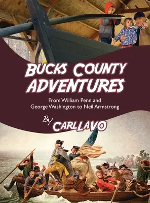 Przygody w hrabstwie Bucks: Od Williama Penna i Jerzego Waszyngtona do Neila Armstronga - Bucks County Adventures: From William Penn and George Washington to Neil Armstrong