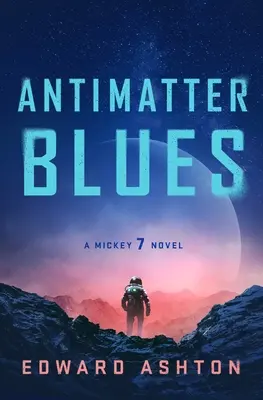 Antimatter Blues: Powieść Mickey7 - Antimatter Blues: A Mickey7 Novel