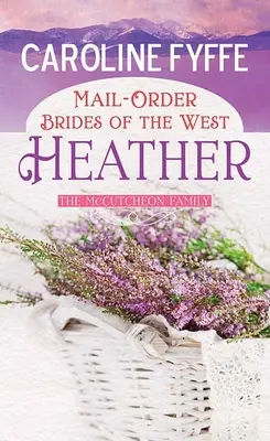 Mail-Order Brides of the West: Heather: Powieść o rodzinie McCutcheonów - Mail-Order Brides of the West: Heather: A McCutcheon Family Novel