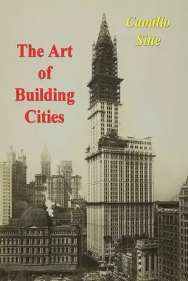 Sztuka budowania miast: Budowanie miasta zgodnie z jego artystycznymi podstawami - The Art of Building Cities: City Building According to Its Artistic Fundamentals