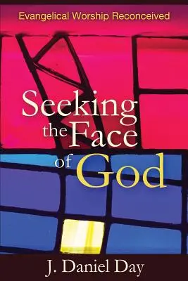 Szukając oblicza Boga: Ewangeliczne uwielbienie w nowej odsłonie - Seeking the Face of God: Evangelical Worship Reconceived