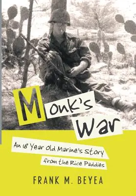 Wojna mnichów: historia 18-letniego żołnierza piechoty morskiej z pól ryżowych - Monk's War: An 18 Year Old Marine's Story from the Rice Paddies