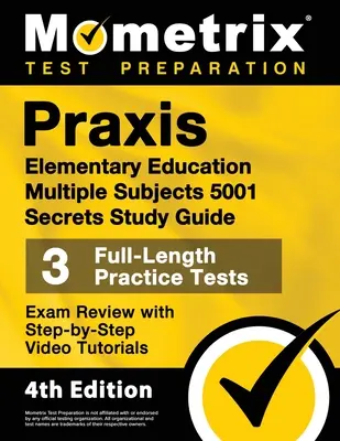 Praxis Elementary Education Multiple Subjects 5001 Secrets Study Guide - 3 pełnowymiarowe testy praktyczne, przegląd egzaminów z samouczkami wideo krok po kroku: - Praxis Elementary Education Multiple Subjects 5001 Secrets Study Guide - 3 Full-Length Practice Tests, Exam Review with Step-By-Step Video Tutorials: