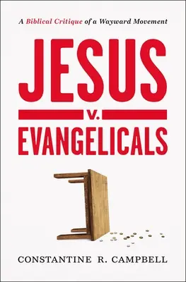 Jezus kontra ewangelicy: Biblijna krytyka zbłąkanego ruchu - Jesus V. Evangelicals: A Biblical Critique of a Wayward Movement