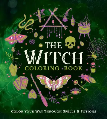 Kolorowanka czarownicy: Pokoloruj swoją drogę przez zaklęcia i mikstury - The Witch Coloring Book: Color Your Way Through Spells and Potions