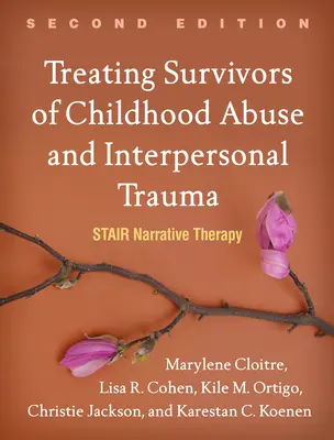 Leczenie osób, które przeżyły przemoc w dzieciństwie i traumę interpersonalną: Terapia narracyjna na schodach - Treating Survivors of Childhood Abuse and Interpersonal Trauma: Stair Narrative Therapy