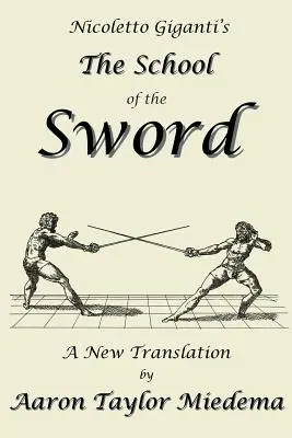 Szkoła miecza Nicoletto Gigantiego: nowe tłumaczenie autorstwa Aarona Taylora Miedemy - Nicoletto Giganti's the School of the Sword: A New Translation by Aaron Taylor Miedema