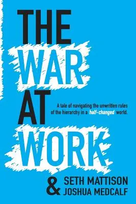 Wojna w pracy: Opowieść o poruszaniu się po niepisanych zasadach hierarchii w na wpół zmienionym świecie. - The War At Work: A Tale of Navigating the Unwritten Rules of the Hierarchy in a Half Changed World.