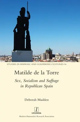 Matilde de la Torre: Seks, socjalizm i prawo wyborcze w republikańskiej Hiszpanii - Matilde de la Torre: Sex, Socialism and Suffrage in Republican Spain