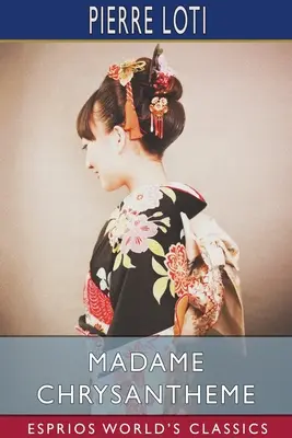 Madame Chrysantheme (Esprios Classics): Tłumaczenie: Laura Ensor - Madame Chrysantheme (Esprios Classics): Translated by Laura Ensor