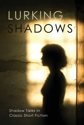 Czające się cienie: Opowieści o cieniach w klasycznej krótkiej fikcji - Lurking Shadows: Shadow Tales in Classic Short Fiction