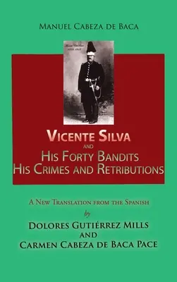 Vicente Silva i jego czterdziestu bandytów, jego zbrodnie i zemsta: Nowe tłumaczenie z hiszpańskiego - Vicente Silva and His Forty Bandits, His Crimes and Retributions: New Translation from the Spanish