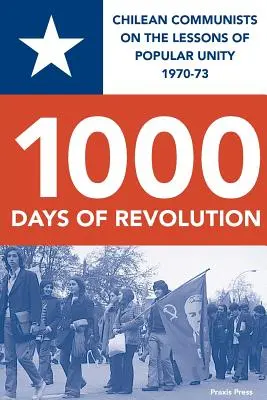 1000 dni rewolucji: Chilijscy komuniści o lekcjach ludowej jedności 1970-73 - 1000 Days of Revolution: Chilean Communists on the Lessons of Popular Unity 1970-73