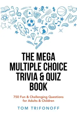 Mega książka z quizami i ciekawostkami wielokrotnego wyboru: 750 zabawnych i trudnych pytań dla dorosłych i dzieci - The Mega Multiple Choice Trivia & Quiz Book: 750 Fun & Challenging Questions for Adults & Children